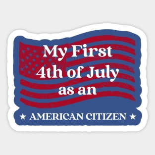 My First 4th of July as an American Citizen Sticker